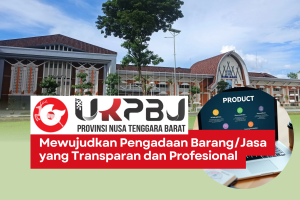 UKPBJ Provinsi NTB: Mewujudkan Pengadaan Barang/Jasa yang Transparan dan Profesional