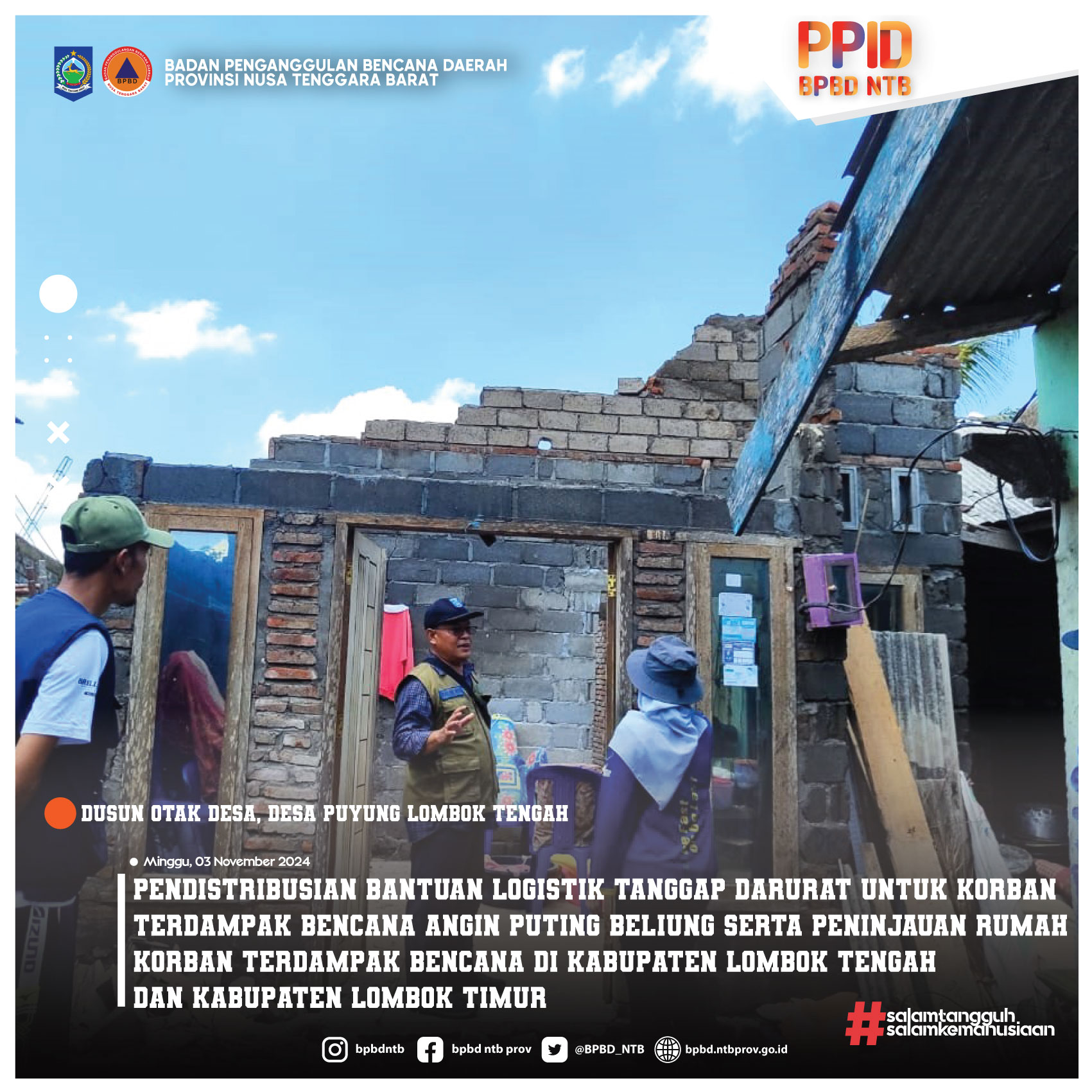 Pendistribusian Bantuan Logistik Tanggap Darurat Untuk Korban Terdampak Bencana Angin Puting Beliung dan Peninjauan Rumah Korban Terdampak Bencana di Kabupaten Lombok Tengah dan Kabupaten Lombok Timur (Minggu, 03 November 2024)
