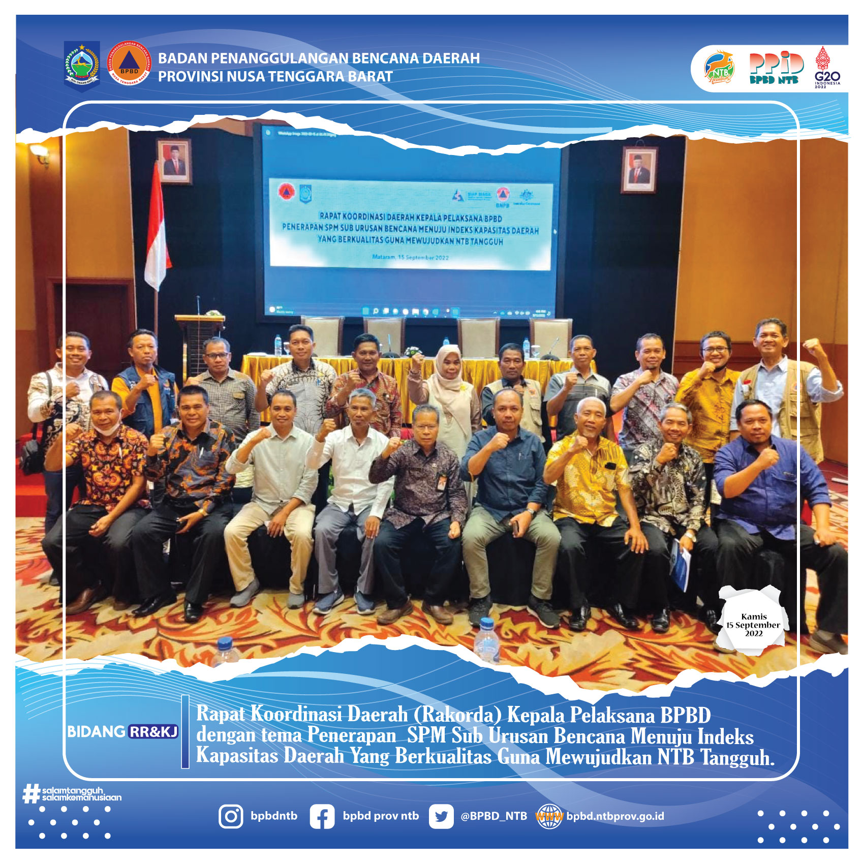 Rapat Koordinasi Daerah (Rakorda) Kepala Pelaksana  BPBD Penerapan  SPM Sub Urusan Bencana Menuju Indeks Kapasitas Daerah Yang Berkualitas Guna Mewujudkan NTB Tangguh (Kamis, 15 September 2022)