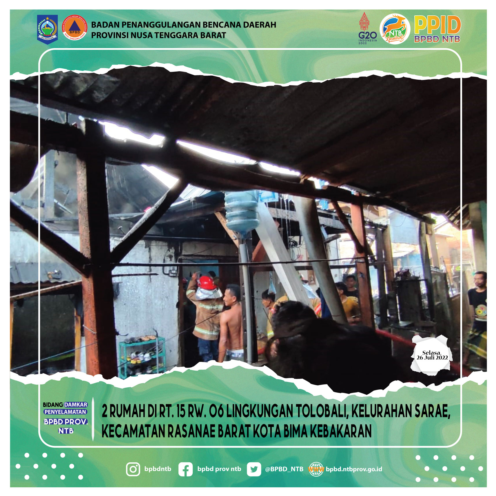 2 Rumah Di RT. 15 RW. 06 Lingkungan Tolobali, Kelurahan Sarae, Kecamatan Rasanae Barat Kota Bima Kebakaran (Selasa, 26 Juli 2022)