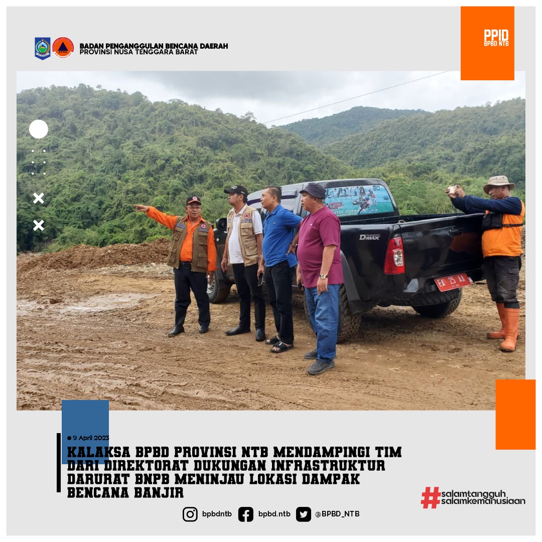 Kalaksa BPBD Provinsi NTB Mendampingi Tim dari Direktorat Dukungan Infrastruktur Darurat BNPB Meninjau Lokasi Dampak Bencana Banjir