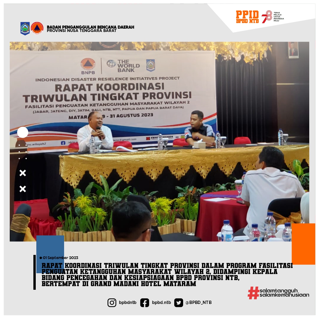 Rapat Koordinasi Triwulan Tingkat Provinsi dalam Program Fasilitasi Penguatan Ketangguhan Masyarakat Wilayah 2, didampingi Kepala Bidang Pencegahan dan Kesiapsiagaan BPBD Provinsi NTB, bertempat di Grand Madani Hotel Mataram