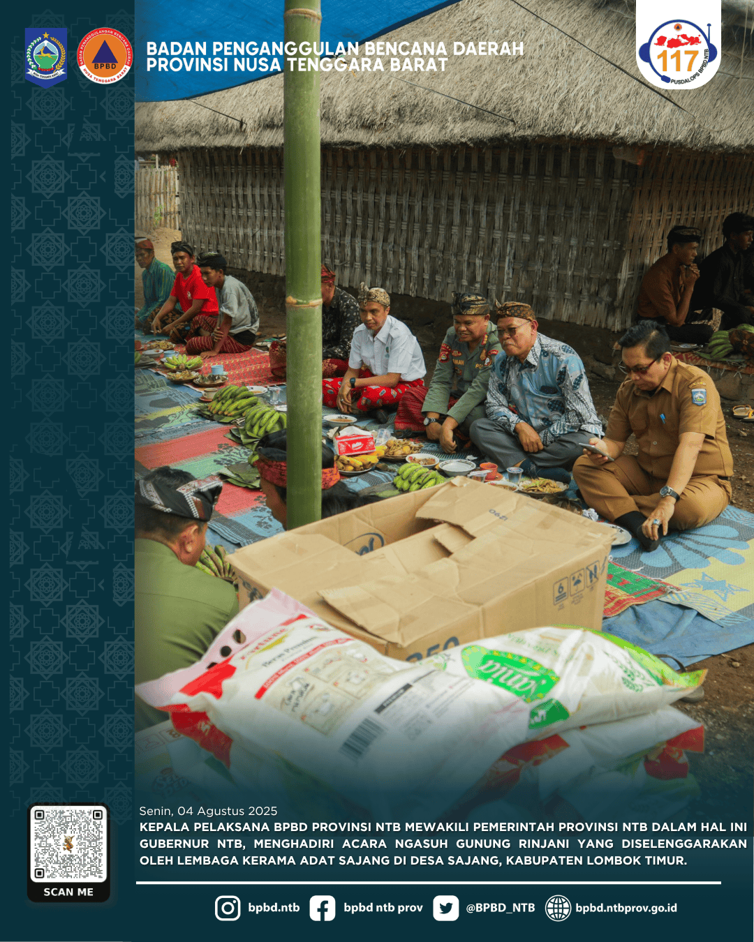 Kepala Pelaksana Badan Penanggulangan Bencana Daerah (BPBD) Provinsi NTB mewakili Pemerintah Provinsi NTB dalam hal ini Gubernur NTB, menghadiri acara adat Ngasuh Gunung Rinjani yang digelar di Desa Sajang, Kabupaten Lombok Timur
