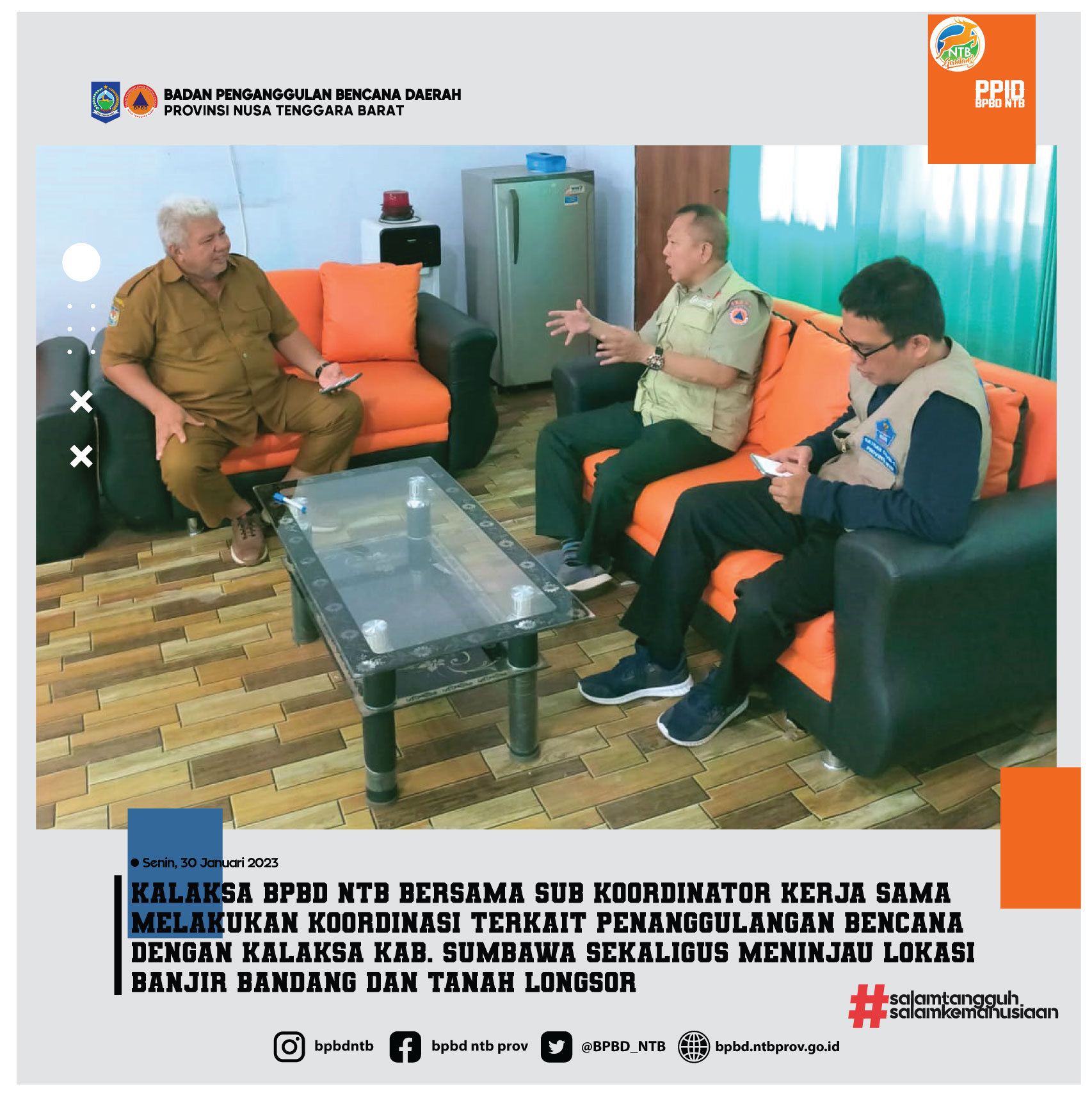 Kalaksa BPBD NTB Bersama Sub Koordinator Kerja Sama  Melakukan Koordinasi Terkait PB  Dengan Kalaksa Kab. Sumbawa Sekaligus Meninjau Lokasi Banjir Bandang Dan Tanah Longsor (Senin, 30 Januari 2023)