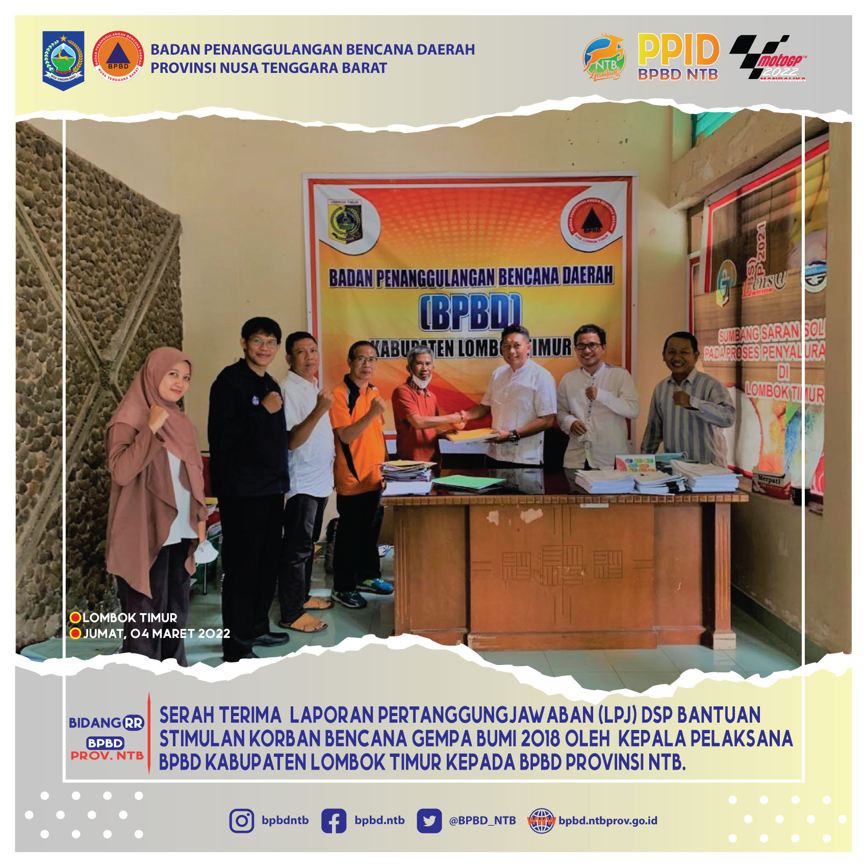 Serah Terima  Laporan Pertanggungjawaban (LPJ) DSP Bantuan Stimulan Korban Bencana Gempa Bumi 2018 oleh Kepala Pelaksana BPBD Kabupaten Lombok Timur kepada BPBD Provinsi NTB (Jumat, 04 Maret 2022)