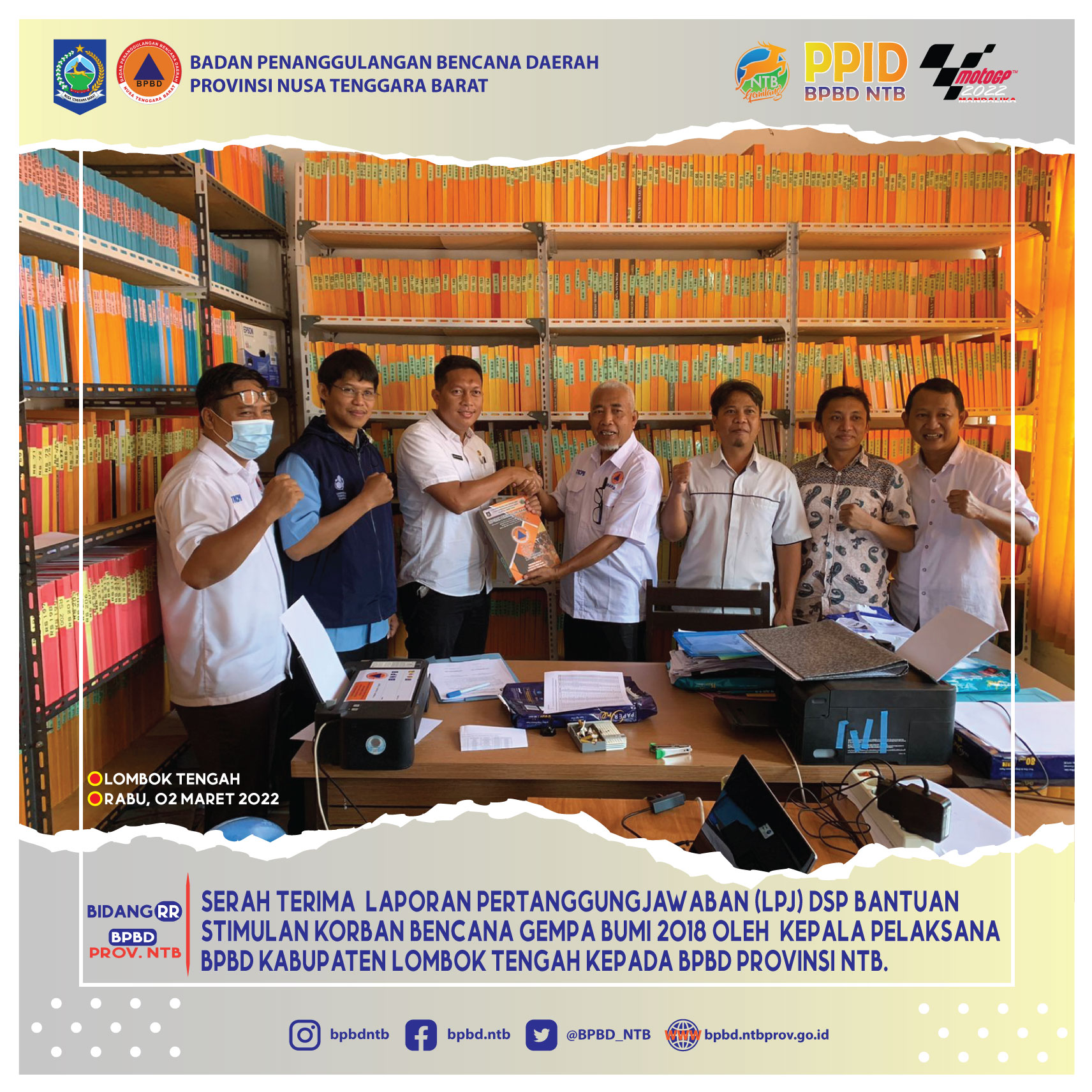 Kegiatan Serah Terima  Laporan Pertanggungjawaban (LPJ) DSP Bantuan Stimulan Korban Bencana Gempa Bumi 2018 oleh  Kepala Pelaksana BPBD Kabupaten Lombok Tengah kepada BPBD Provinsi NTB (Rabu, 02 Maret 2022)