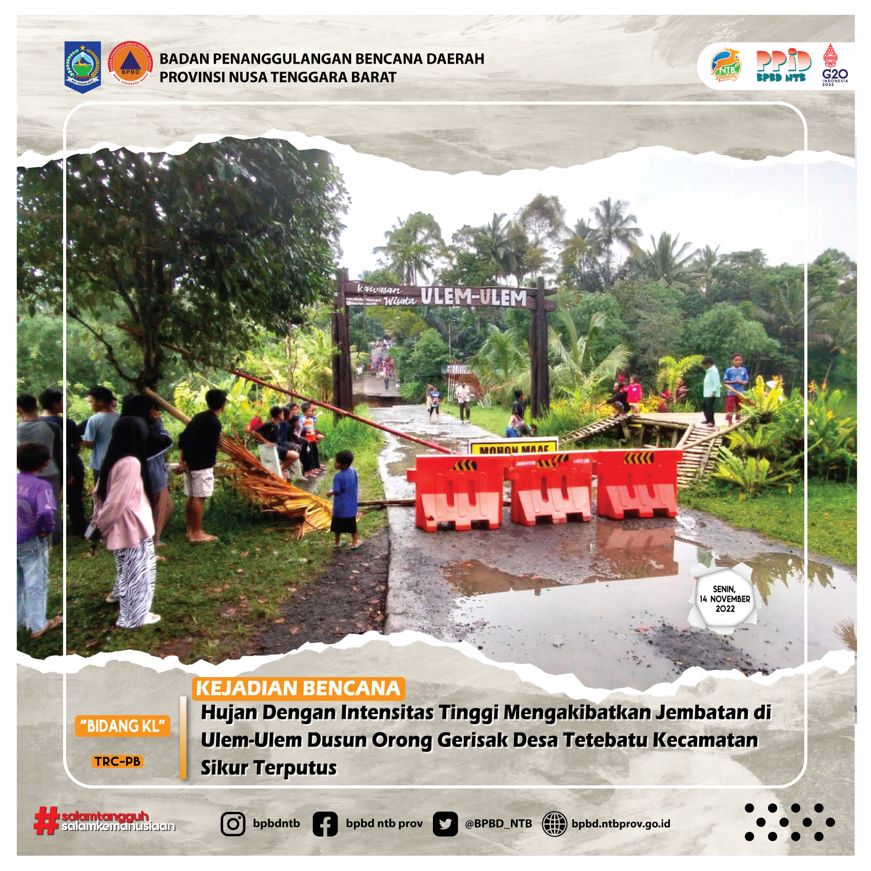 Hujan Dengan Intensitas Tinggi Mengakibatkan Jembatan di Ulem-Ulem Dusun Orong Gerisak Desa Tetebatu Kecamatan Sikur Terputus (Senin, 14 November 2022)