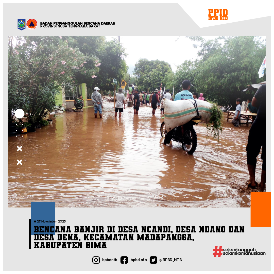 Bencana Banjir di Desa Ncandi, Desa Ndano dan Desa Dena, Kecamatan Madapangga, Kabupaten Bima