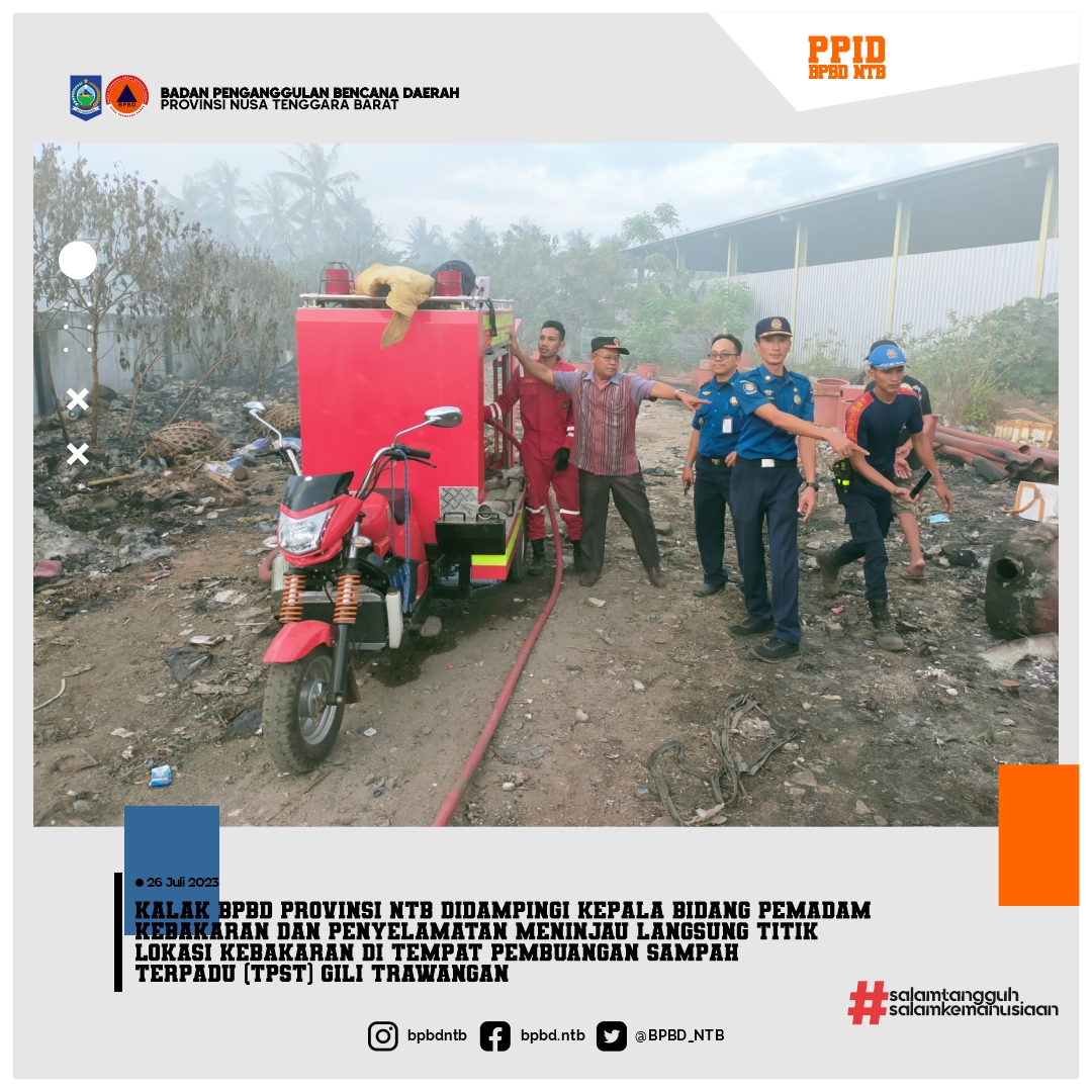 Kalak BPBD Provinsi NTB didampingi Kepala Bidang Pemadam  Kebakaran dan Penyelamatan meninjau langsung titik  lokasi kebakaran di Tempat Pembuangan Sampah  Terpadu (TPST) Gili Trawangan