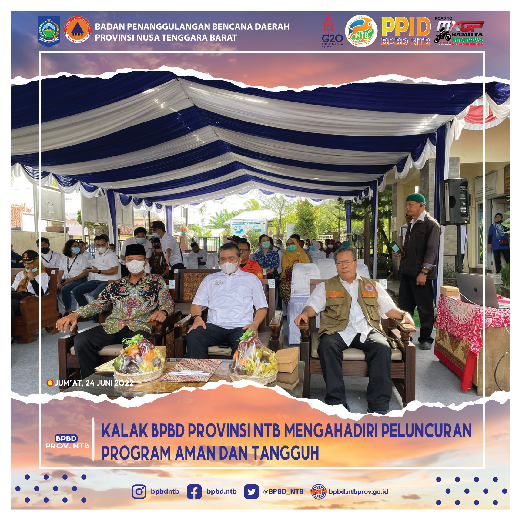 Kalak BPBD Provinsi NTB Mengahadiri Peluncuran Program Aman dan Tangguh (Jum'at, 24 Juni 2022)
