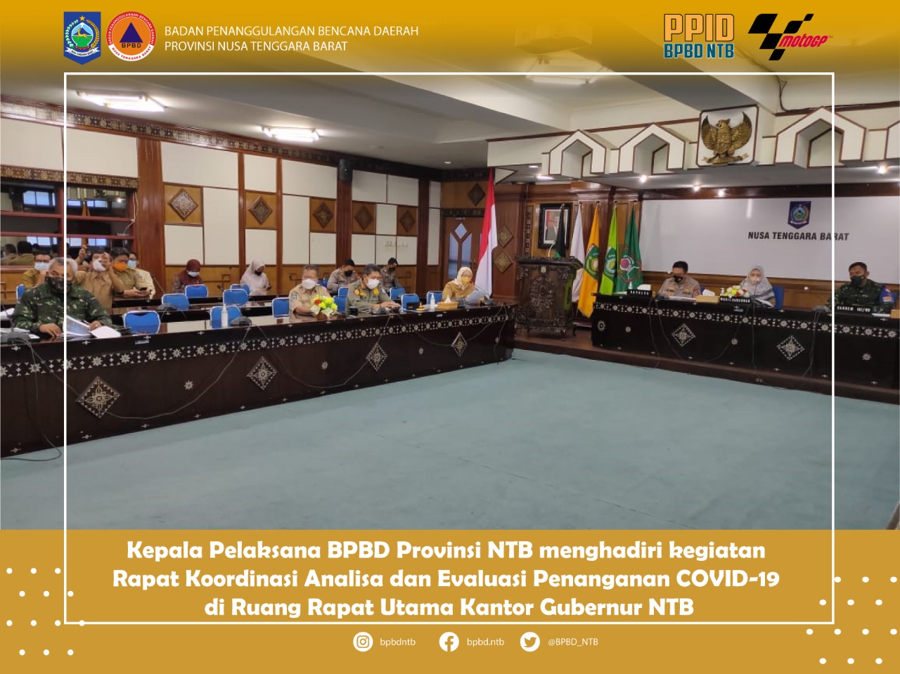 Kepala Pelaksana BPBD Provinsi NTB menghadiri kegiatan Rapat Koordinasi Analisa dan Evaluasi Penanganan COVID-19 di Ruang Rapat Utama Kantor Gubernur NTB.